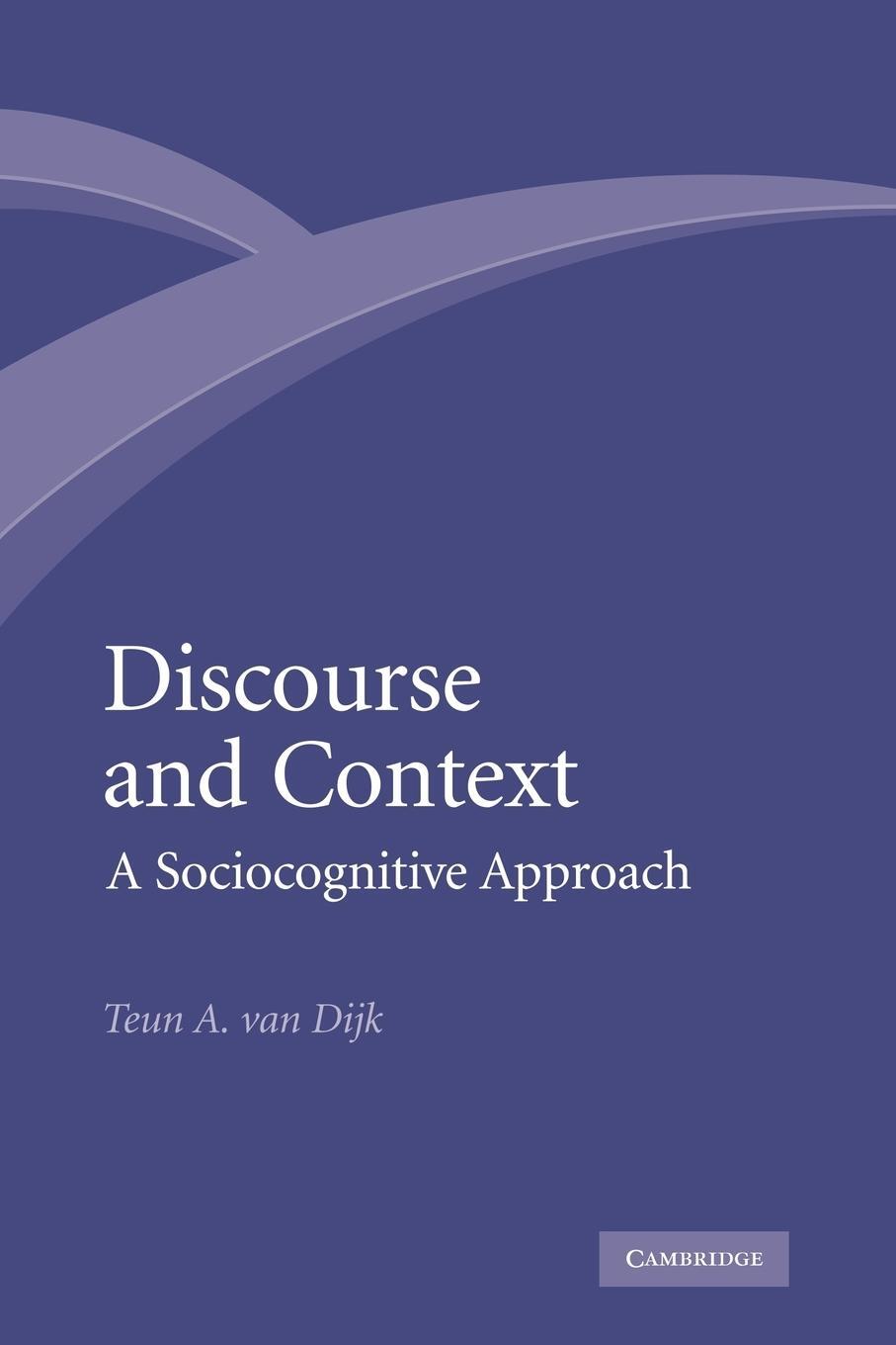 Cover: 9780521130301 | Discourse and Context | A Sociocognitive Approach | Dijk (u. a.)