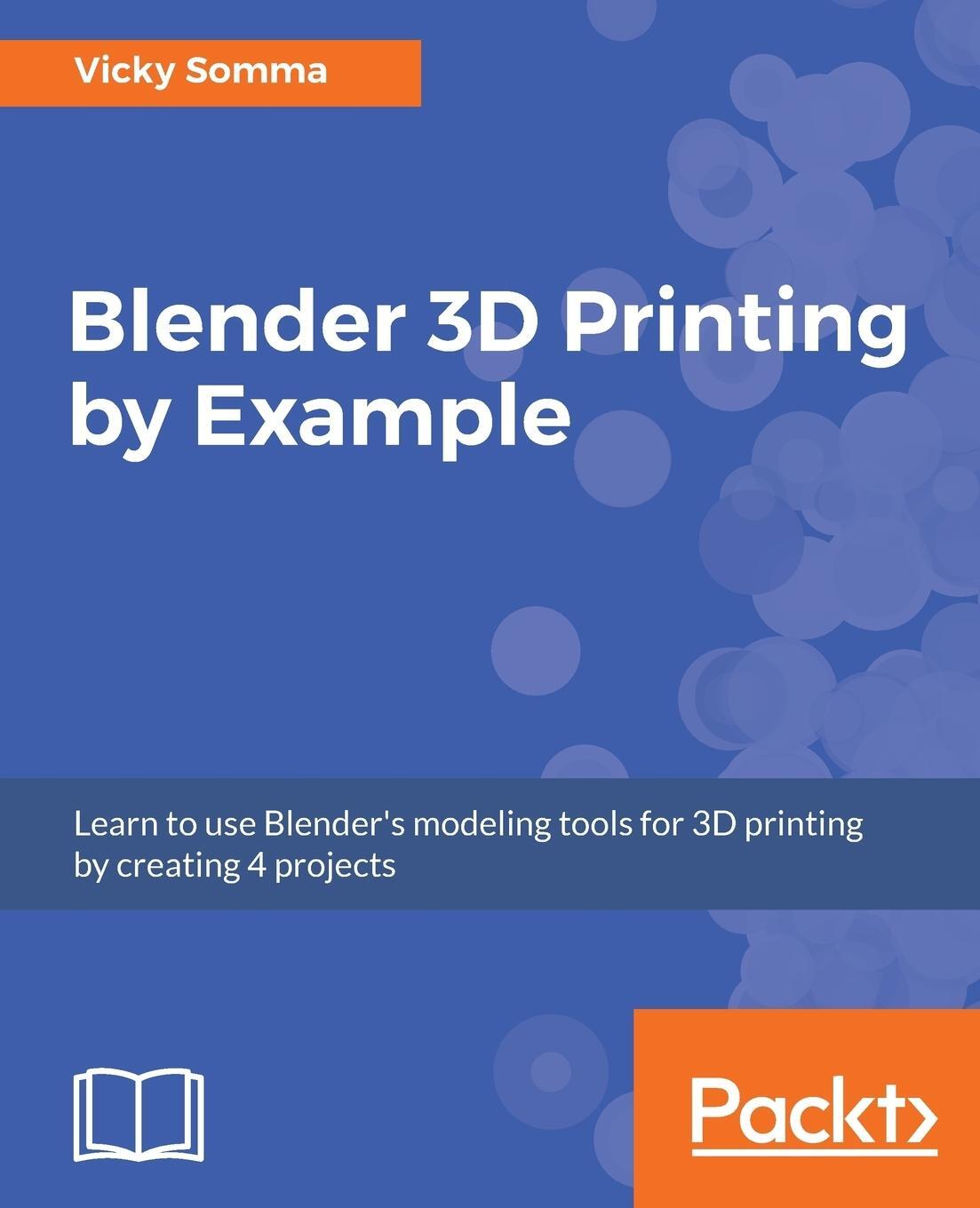 Cover: 9781788390545 | Blender 3D printing by example | Vicky Somma | Taschenbuch | Paperback