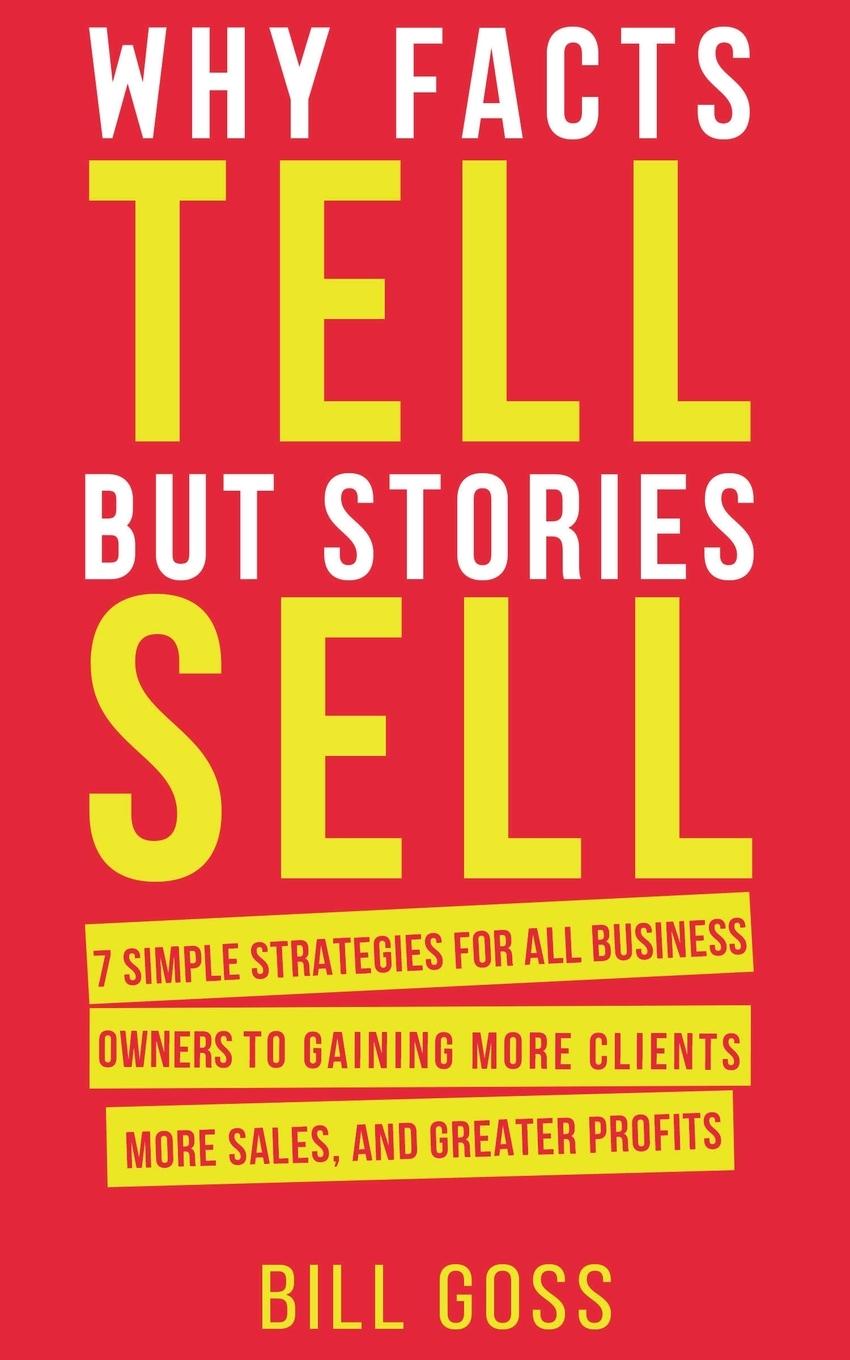 Cover: 9781912713912 | Why Facts Tell But Stories Sell | Bill Goss | Taschenbuch | Englisch