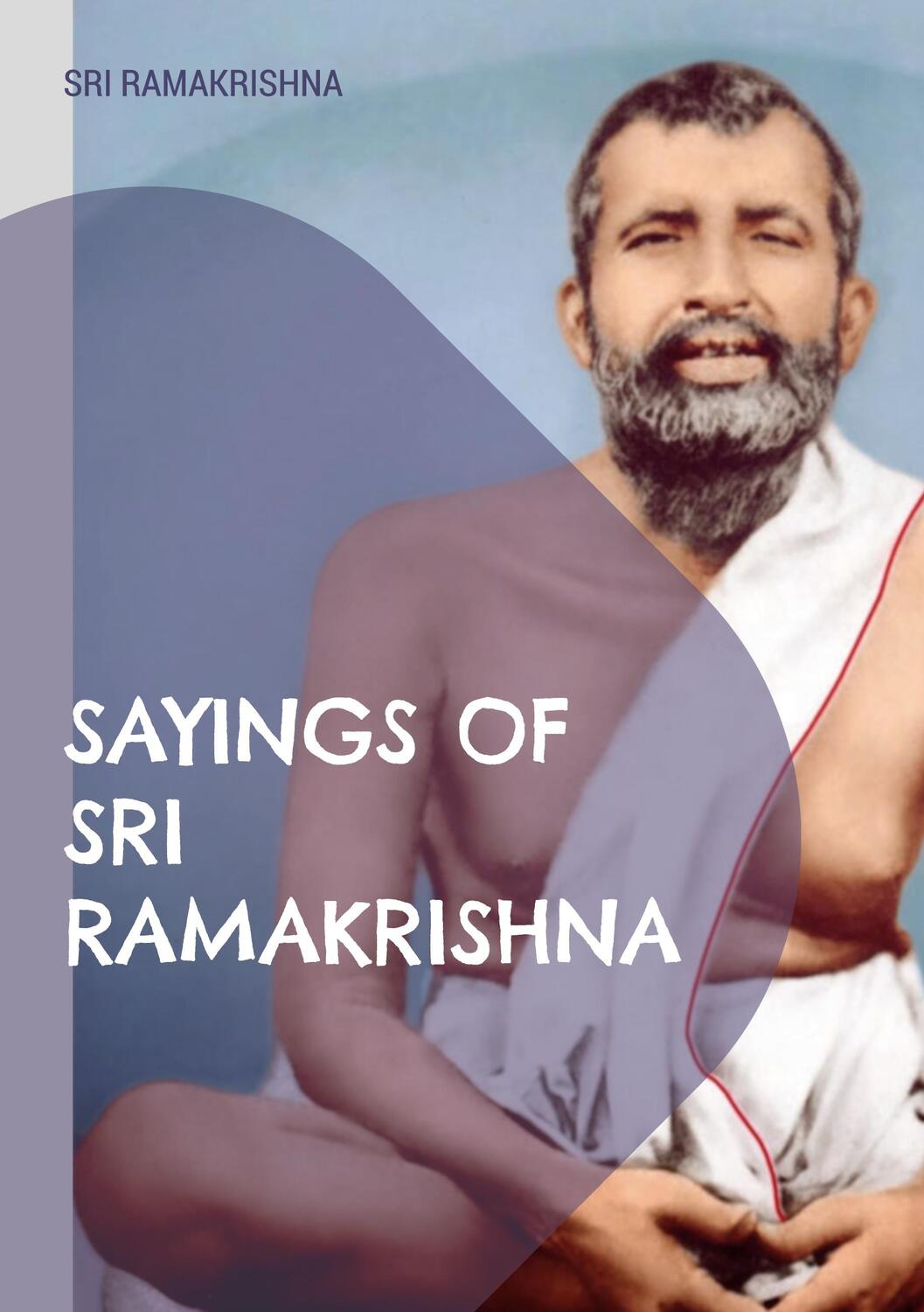Cover: 9783756219490 | Sayings of Sri Ramakrishna | an exhaustive collection | Ramakrishna
