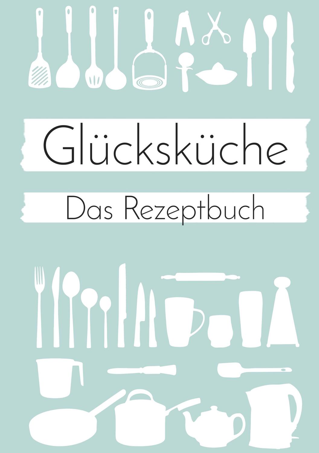 Cover: 9783746027913 | Glücksküche: Das Rezeptbuch zum Selberschreiben | Nicole Neuberger