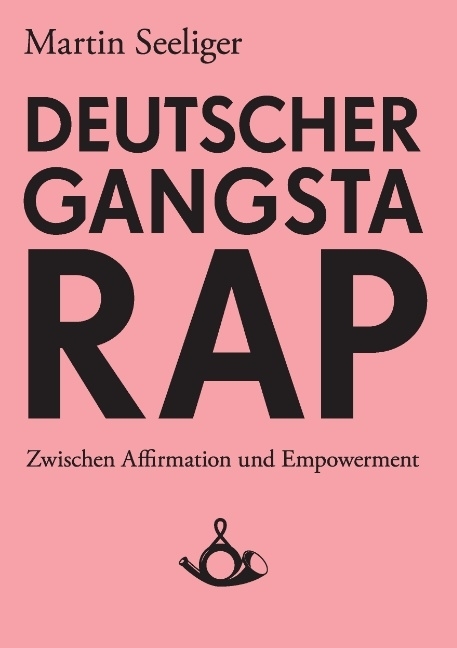 Cover: 9783944298016 | Deutscher Gangstarap. Zwischen Affirmation und Empowerment | Seeliger