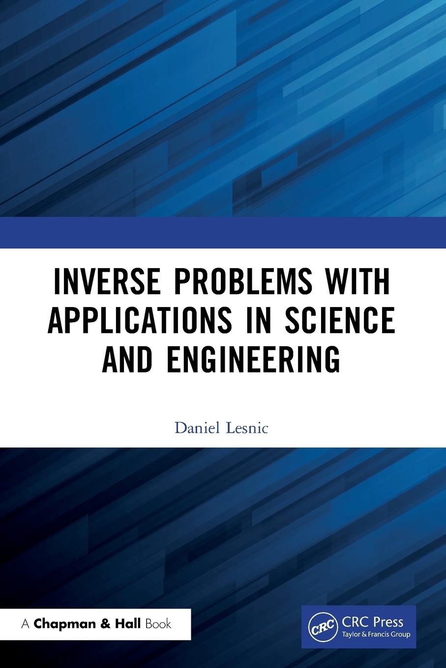 Cover: 9781032125381 | Inverse Problems with Applications in Science and Engineering | Lesnic