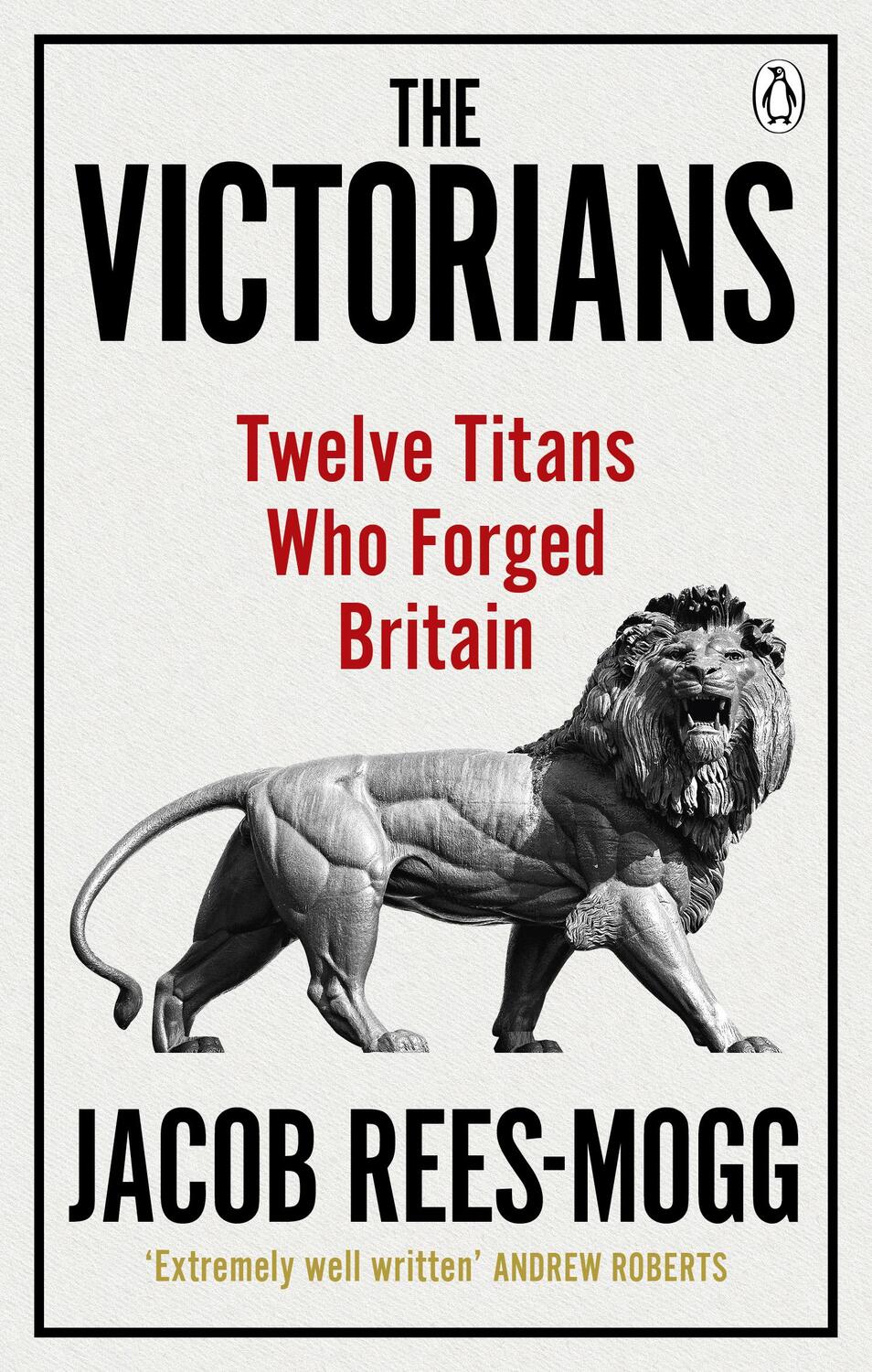 Cover: 9780753548547 | The Victorians | Twelve Titans who Forged Britain | Jacob Rees-Mogg