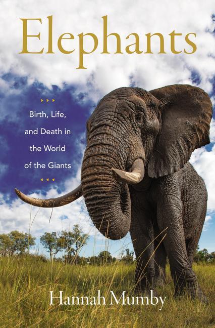 Cover: 9780062987860 | Elephants | Birth, Life, and Death in the World of the Giants | Mumby