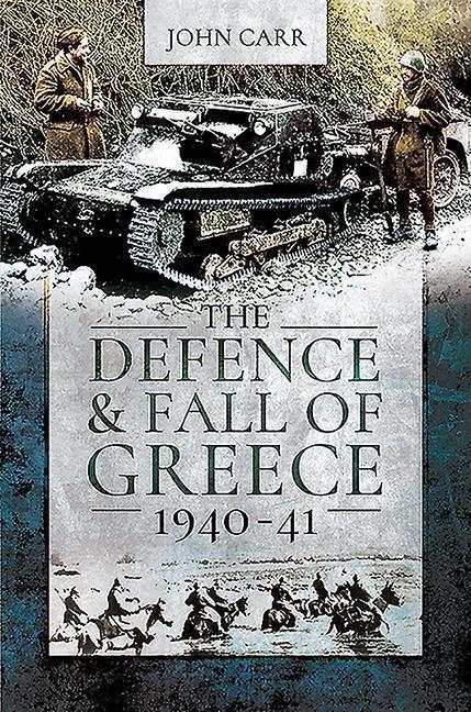 Cover: 9781526781826 | The Defence and Fall of Greece, 1940-41 | John Carr | Taschenbuch