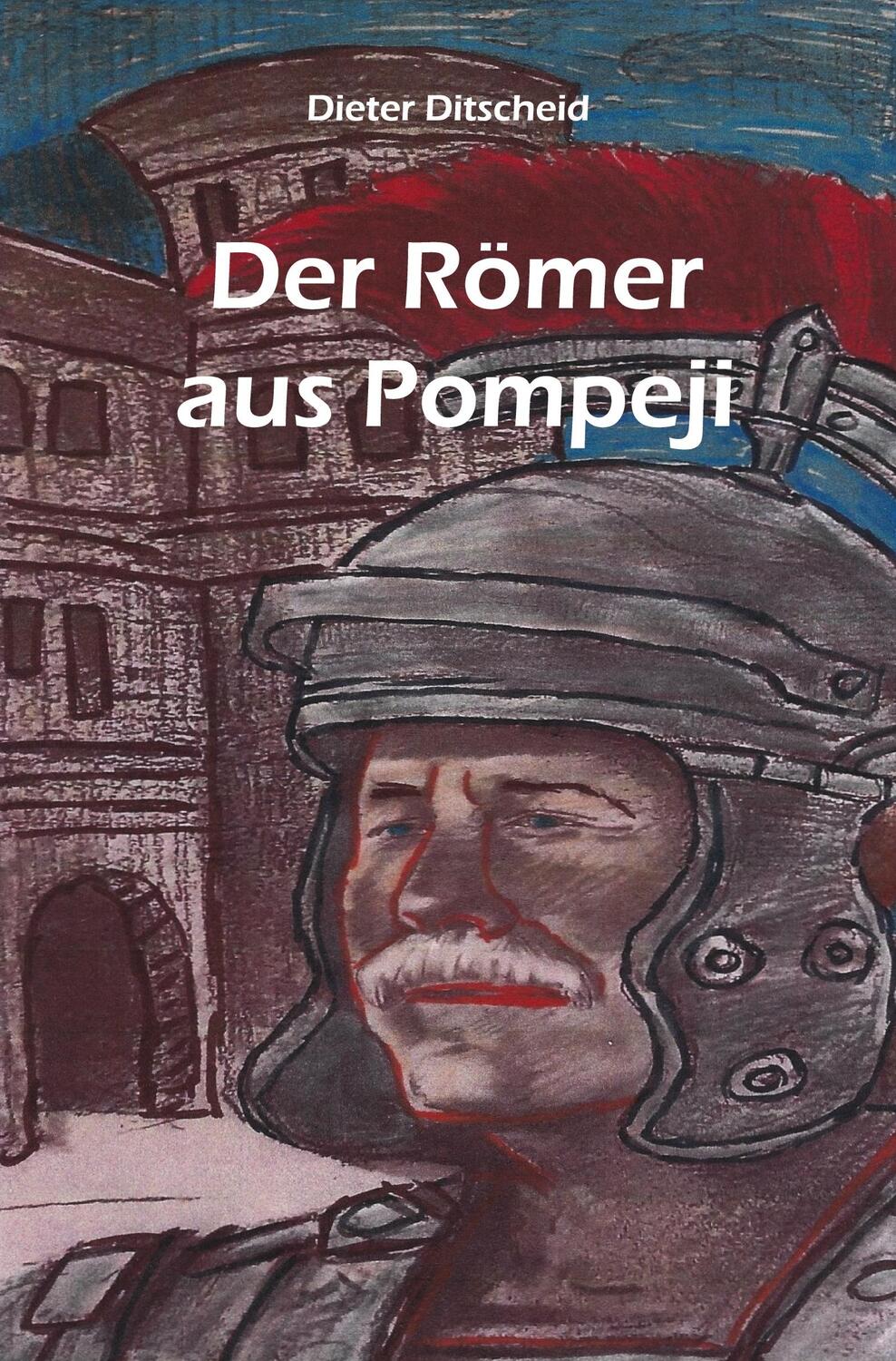 Cover: 9783985279111 | Der Römer aus Pompeji | Dieter Ditscheid | Taschenbuch | Paperback