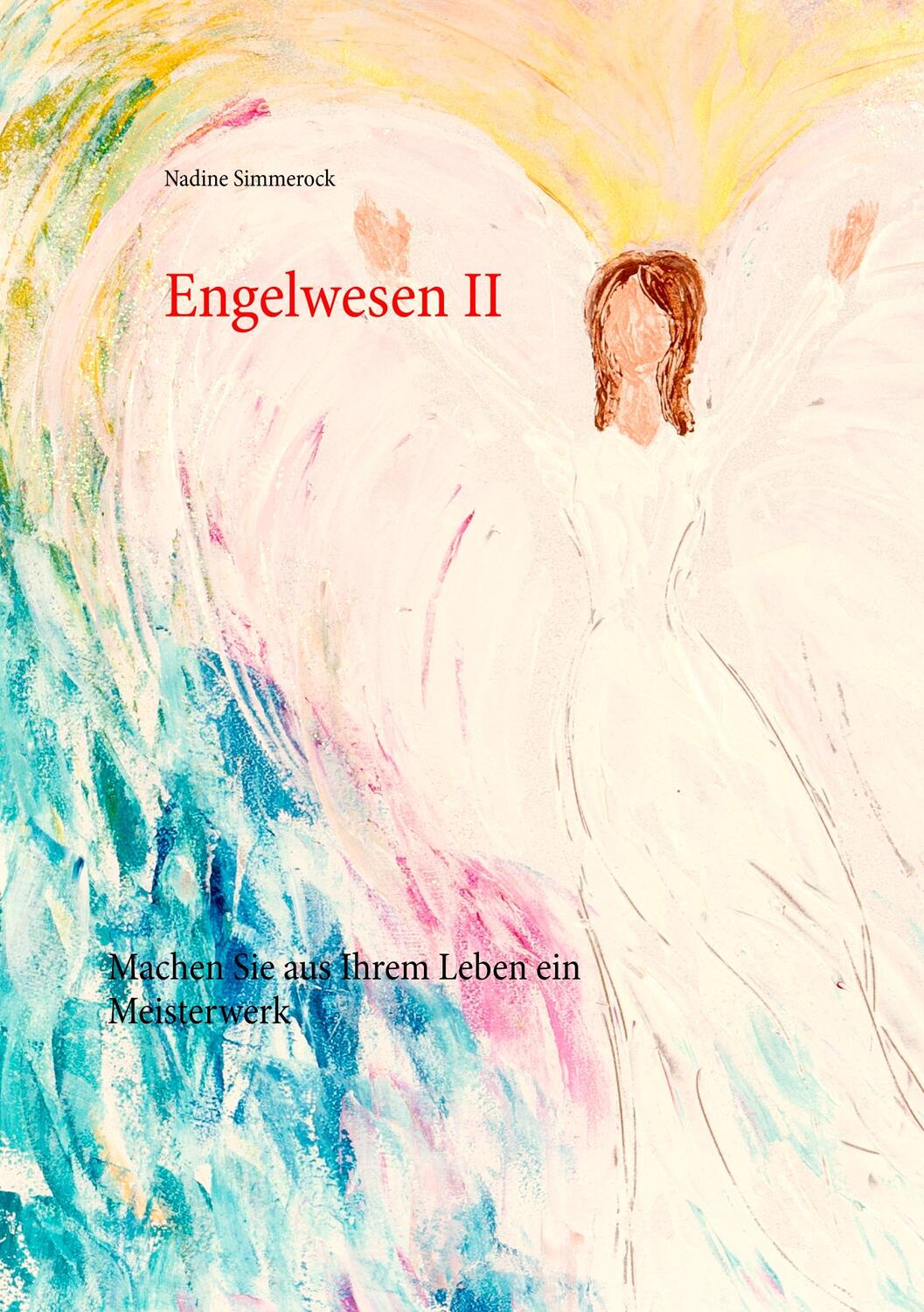 Cover: 9783749419616 | Engelwesen II | Machen Sie aus Ihrem Leben ein Meisterwerk | Simmerock