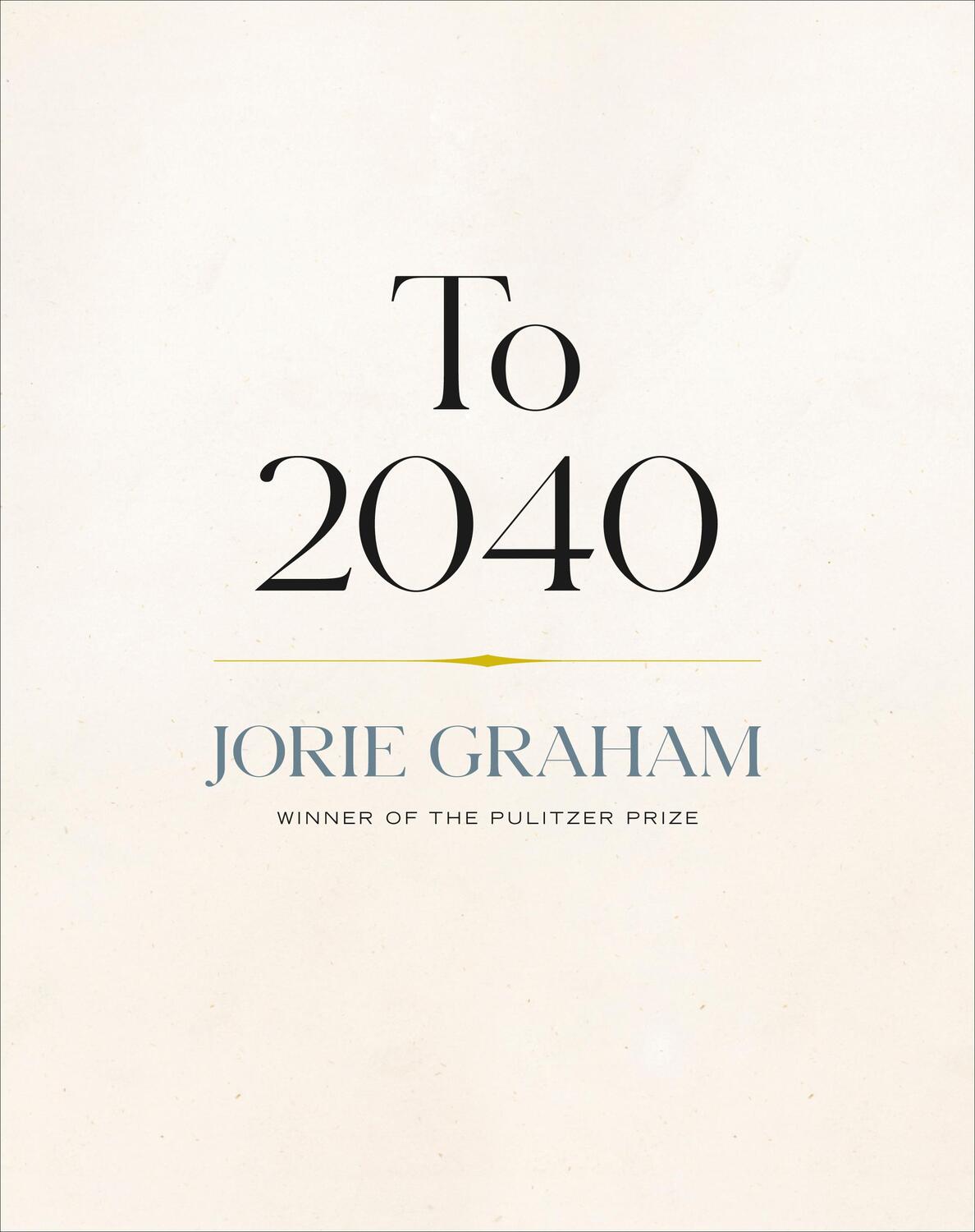Cover: 9781556596773 | To 2040 | Jorie Graham | Buch | Gebunden | Englisch | 2023