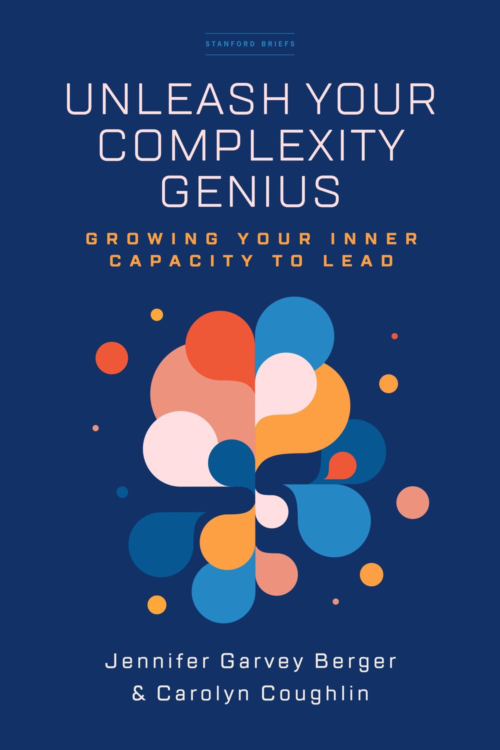 Cover: 9781503630475 | Unleash Your Complexity Genius | Growing Your Inner Capacity to Lead