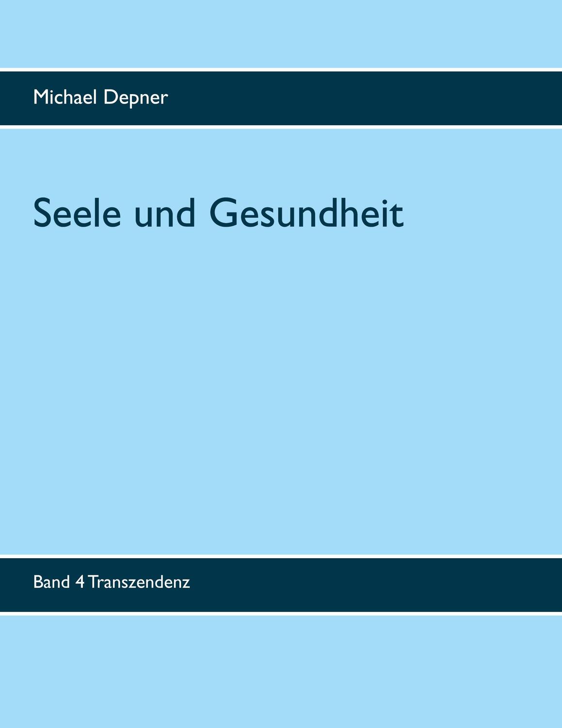 Cover: 9783750492950 | Seele und Gesundheit | Transzendenz | Michael Depner | Taschenbuch