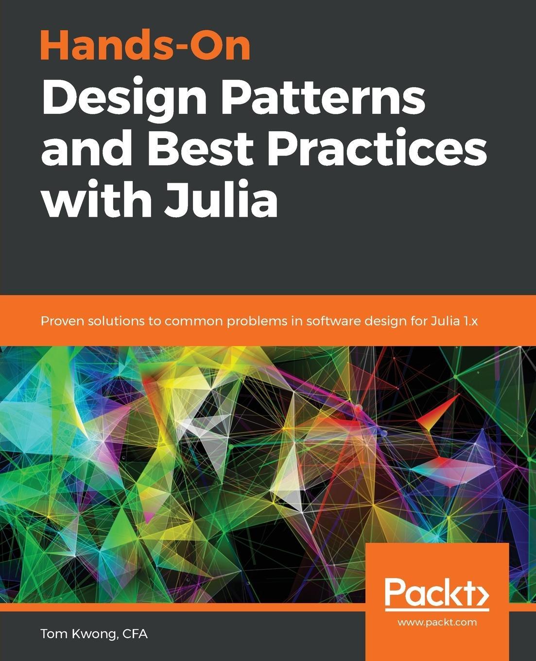 Cover: 9781838648817 | Hands-On Design Patterns and Best Practices with Julia | Tom Kwong