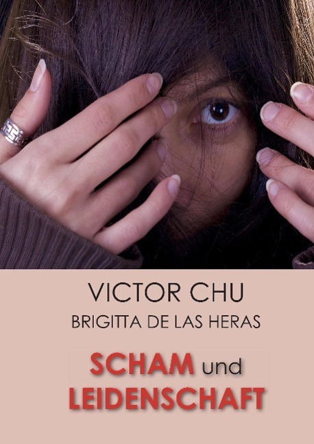 Cover: 9783849594398 | SCHAM UND LEIDENSCHAFT | Dr. Victor Chu | Buch | 232 S. | Deutsch