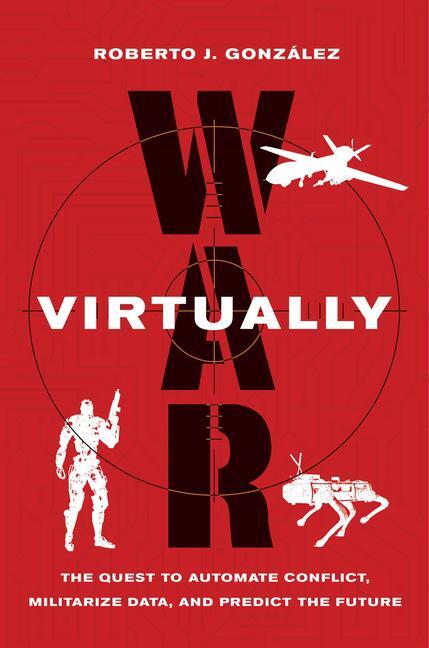 Cover: 9780520384767 | War Virtually: The Quest to Automate Conflict, Militarize Data, and...