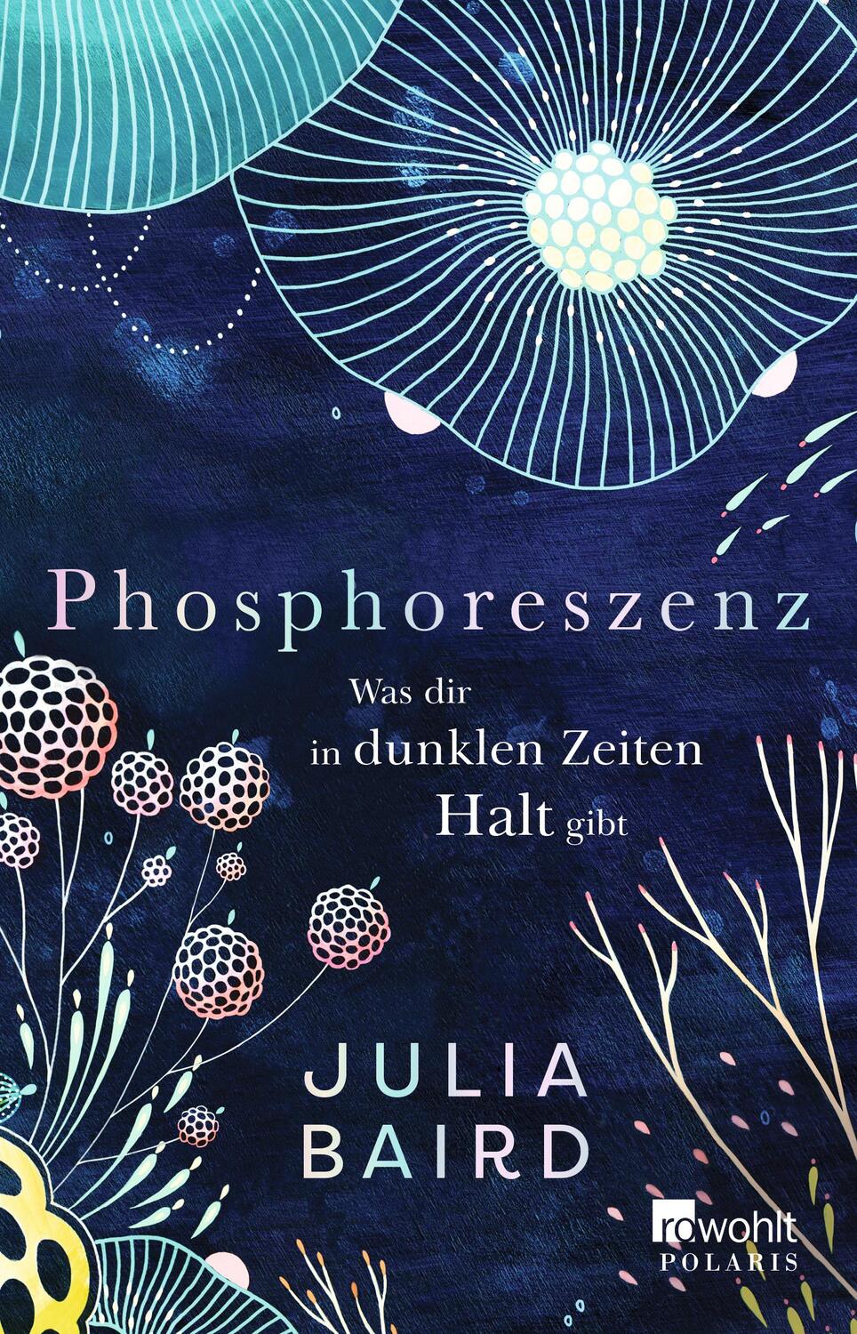 Cover: 9783499008450 | Phosphoreszenz - Was dir in dunklen Zeiten Halt gibt | . | Julia Baird