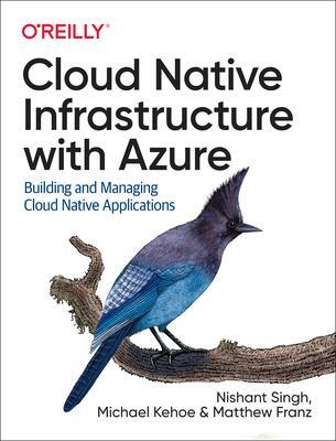Cover: 9781492090960 | Cloud Native Infrastructure with Azure | Nishant Singh (u. a.) | Buch