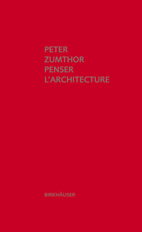 Cover: 9783034605823 | Penser l'architecture | Peter Zumthor | Buch | 112 S. | Französisch