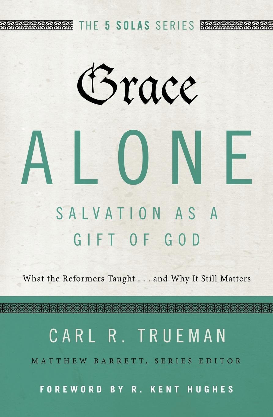 Cover: 9780310515760 | Grace Alone---Salvation as a Gift of God | Carl R. Trueman | Buch