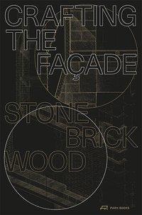 Cover: 9783038601012 | Crafting the Façade | Stone, Brick, Wood | Taschenbuch | 160 S. | 2018
