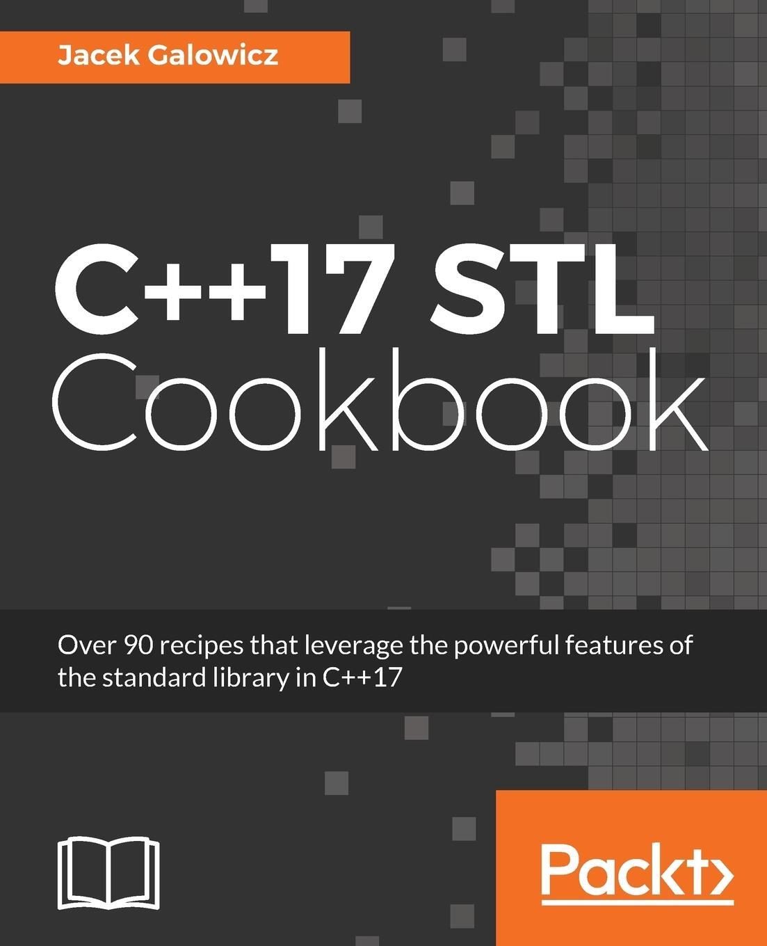Cover: 9781787120495 | C++17 STL Cookbook | Jacek Galowicz | Taschenbuch | Paperback | 2017