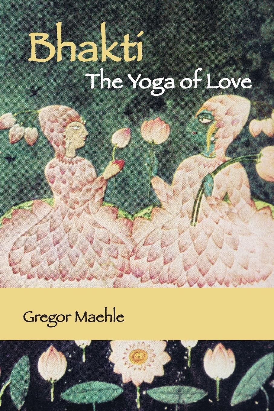 Cover: 9780648893288 | Bhakti The Yoga of Love | Gregor Maehle | Taschenbuch | Paperback