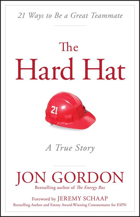 Cover: 9781119120117 | The Hard Hat | 21 Ways to Be a Great Teammate | Jon Gordon | Buch