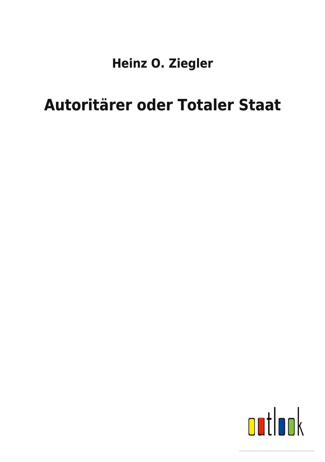 Cover: 9783752476286 | Autoritärer oder Totaler Staat | Heinz O. Ziegler | Taschenbuch | 2022