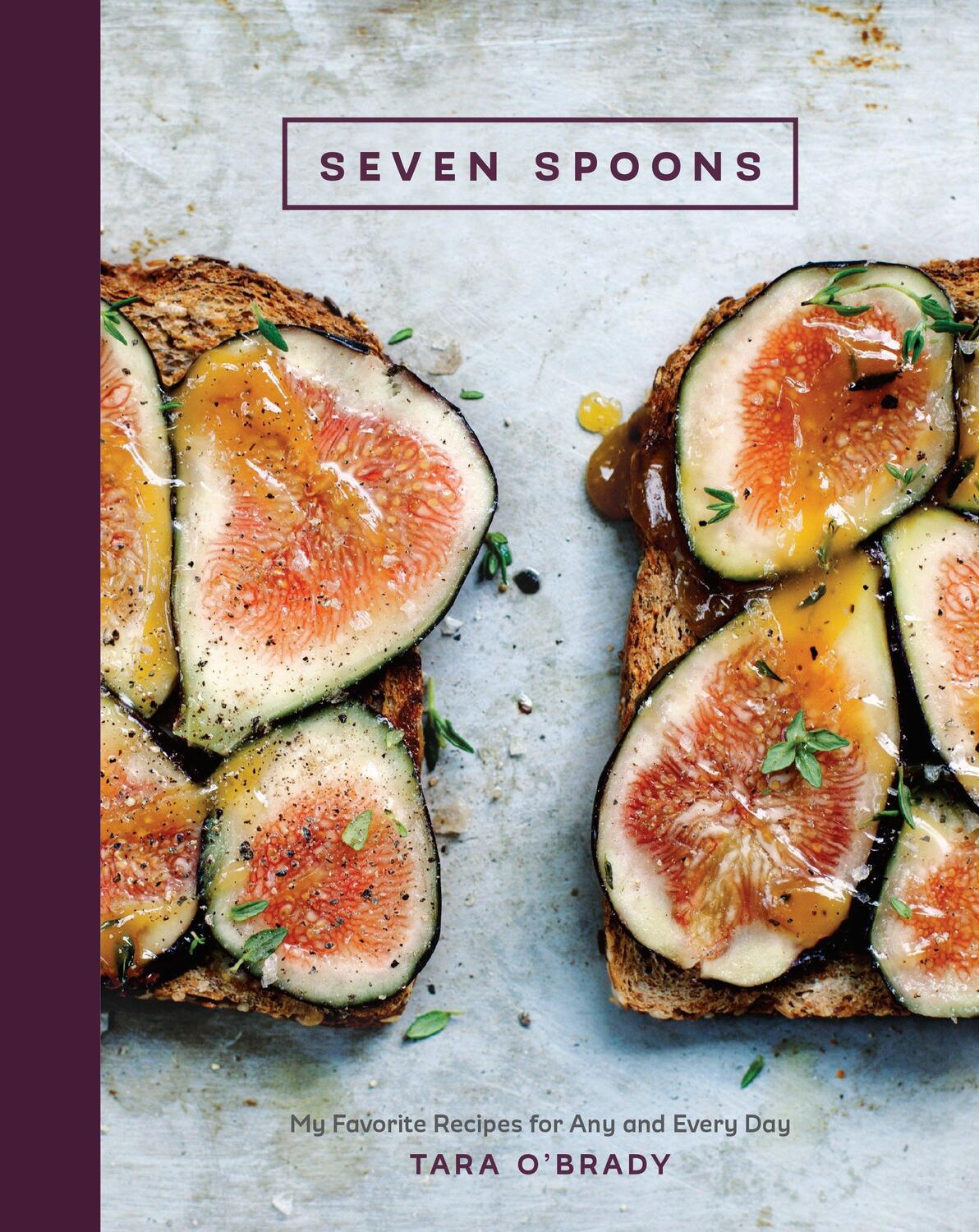 Cover: 9781607746379 | Seven Spoons: My Favorite Recipes for Any and Every Day [A Cookbook]