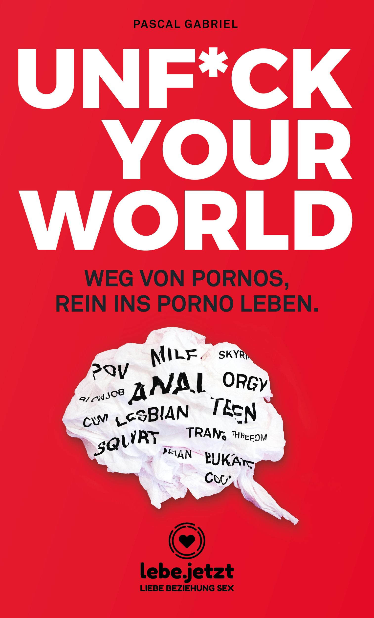 Cover: 9783964770493 | UNFUCK YOUR WORLD Ratgeber | Weg von Pornos, rein ins porno Leben