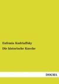 Cover: 9783954540655 | Die historische Kueche | Eufemia Kudriaffsky | Taschenbuch | Paperback