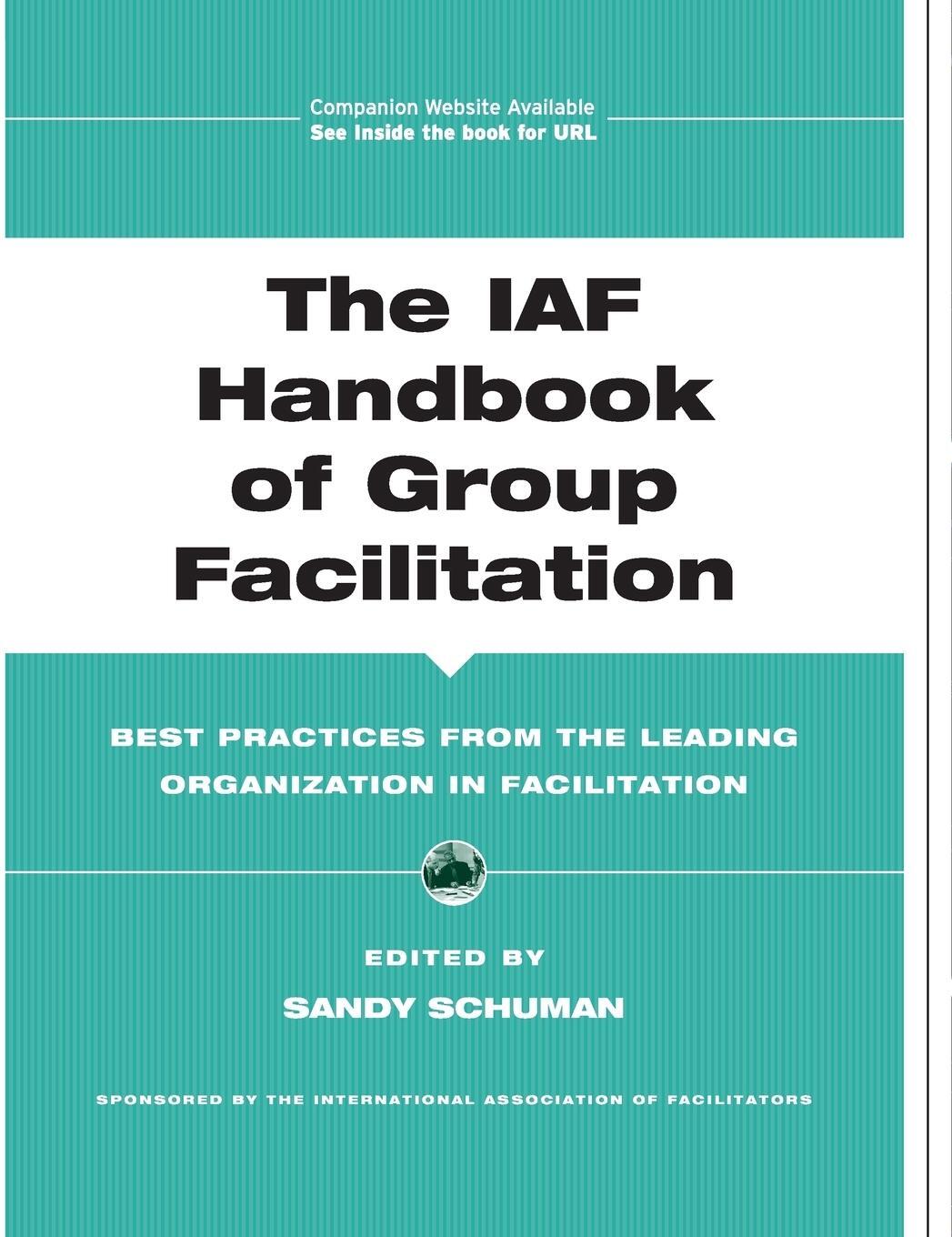 Cover: 9780787971601 | The IAF Handbook of Group Facilitation | Sandy Schuman | Buch | 704 S.