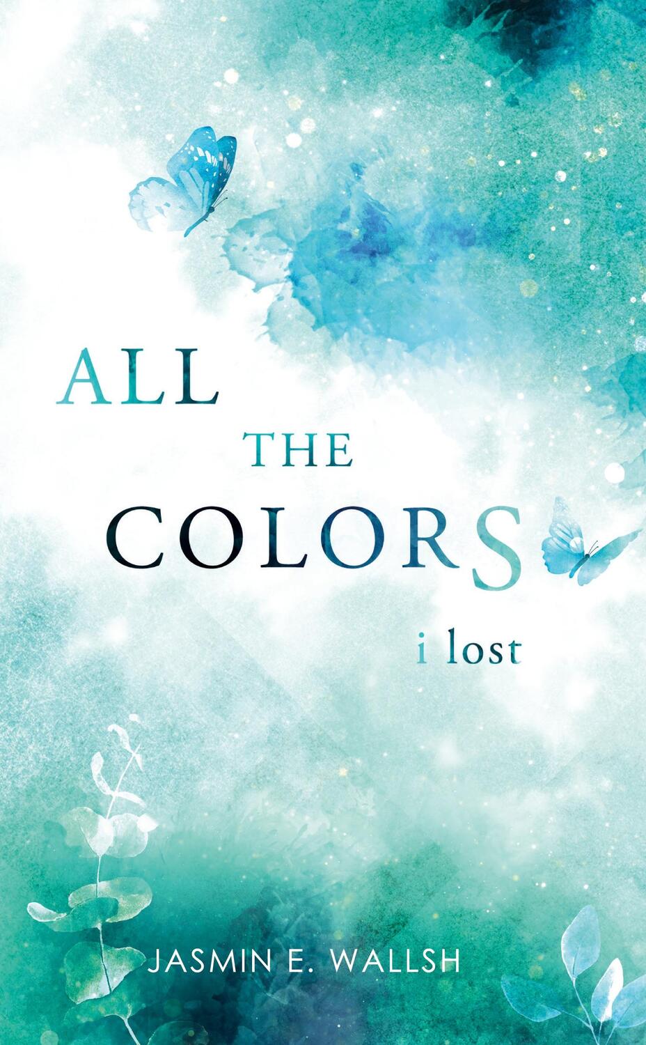 Cover: 9783347956056 | All the Colors I Lost | Jasmin E. Wallsh | Taschenbuch | Paperback