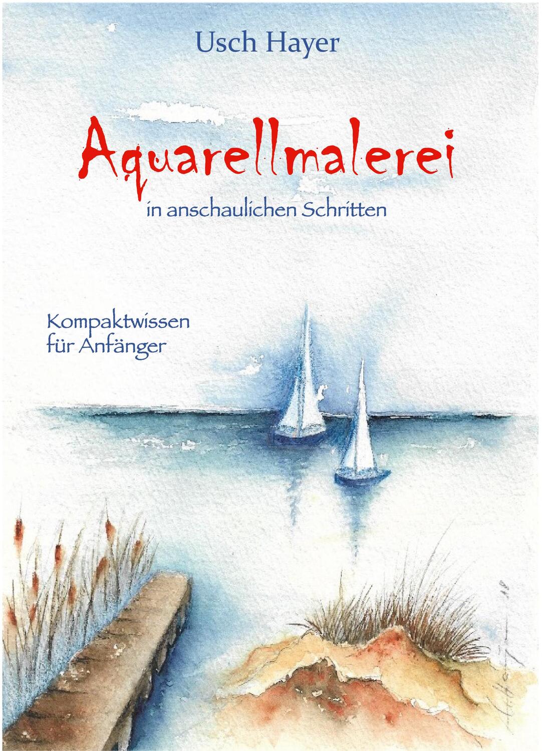 Cover: 9783948842185 | Aquarellmalerei in anschaulichen Schritten | Usch Hayer | Buch | 2022