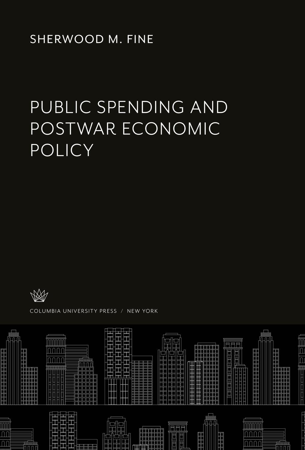 Cover: 9780231924788 | Public Spending and Postwar Economic Policy | Sherwood M. Fine | Buch