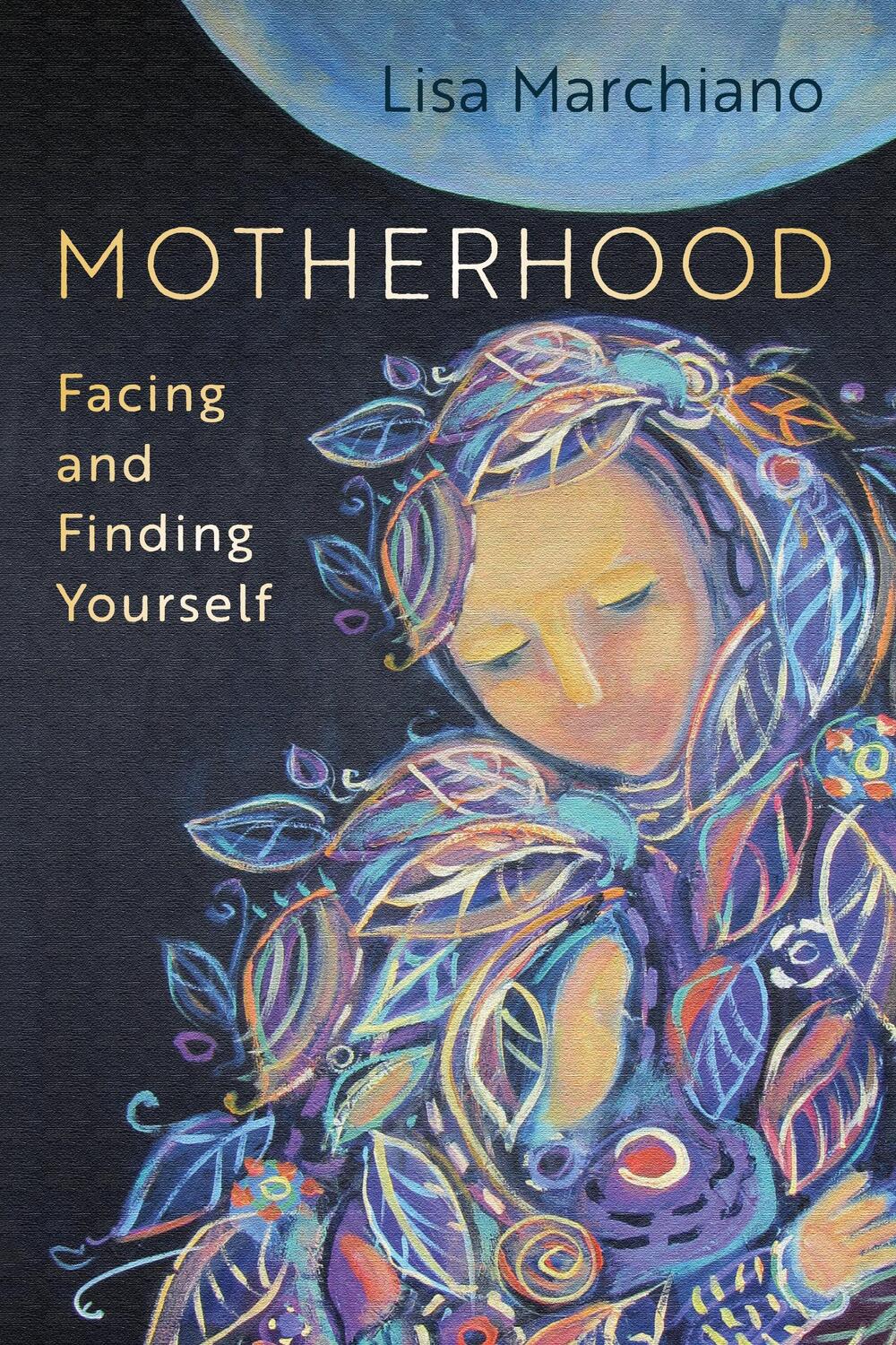 Cover: 9781683646662 | Motherhood | Facing and Finding Yourself | Lisa Marchiano | Buch