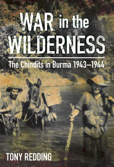 Cover: 9780750962179 | War in the Wilderness | The Chindits in Burma 1943-1944 | Tony Redding
