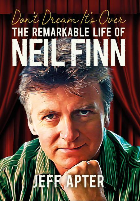 Cover: 9781916829008 | Don't Dream It's Over | The Remarkable Life of Neil Finn | Jeff Apter