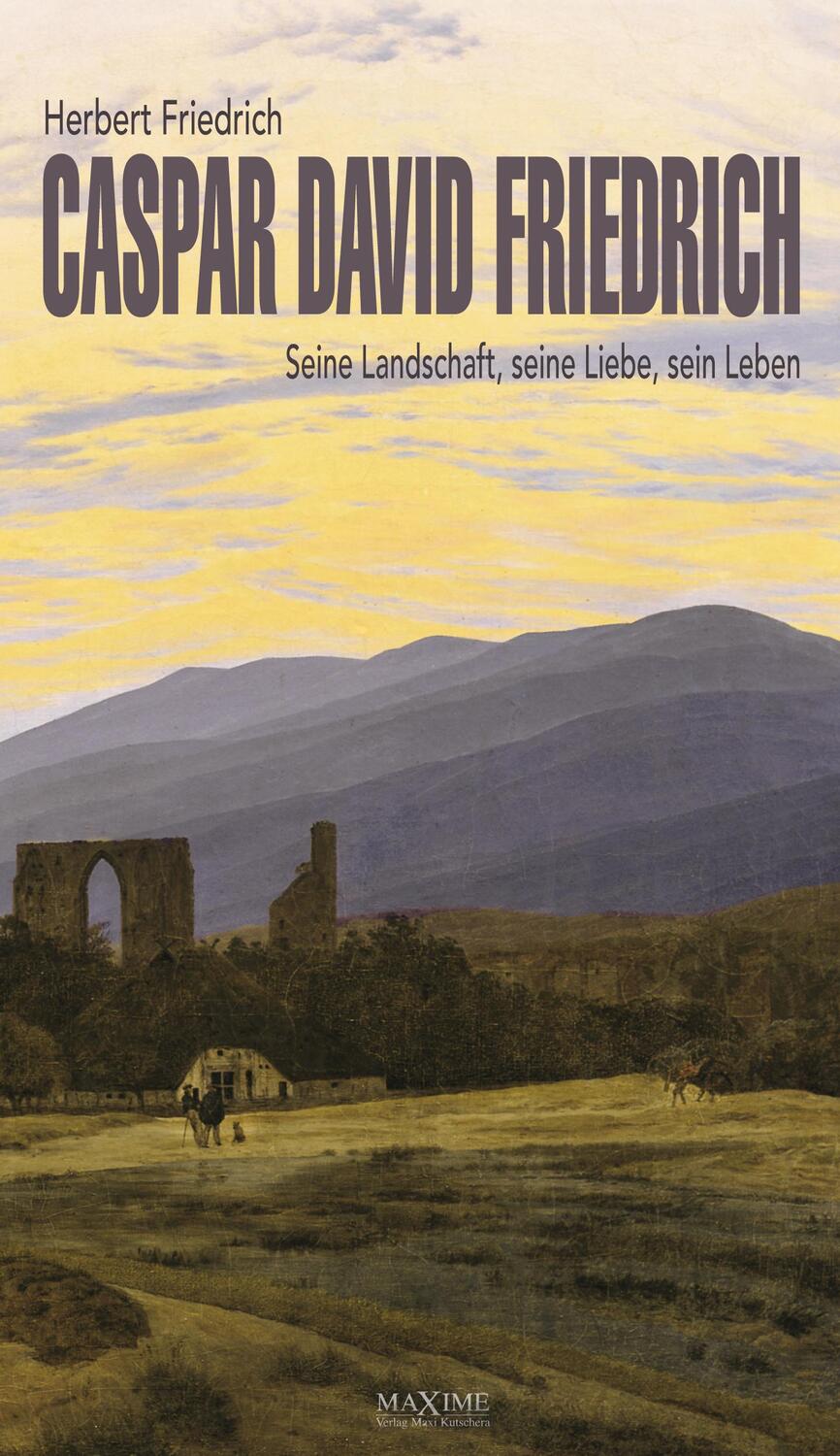 Cover: 9783906887906 | Caspar David Friedrich | Seine Landschaft, seine Liebe, sein Leben