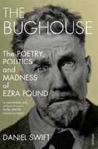 Cover: 9780099593355 | The Bughouse | The poetry, politics and madness of Ezra Pound | Swift