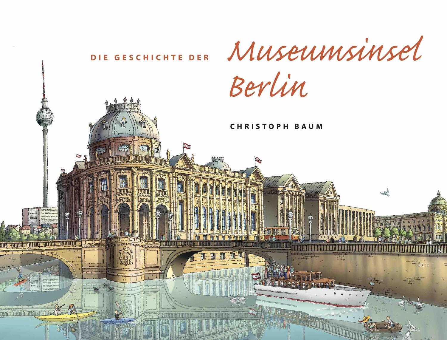 Cover: 9783960988212 | Die Geschichte der Museumsinsel Berlin | Christoph Baum | Buch | 2023