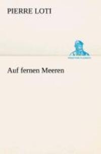 Cover: 9783849531171 | Auf fernen Meeren | Pierre Loti | Taschenbuch | Paperback | Deutsch