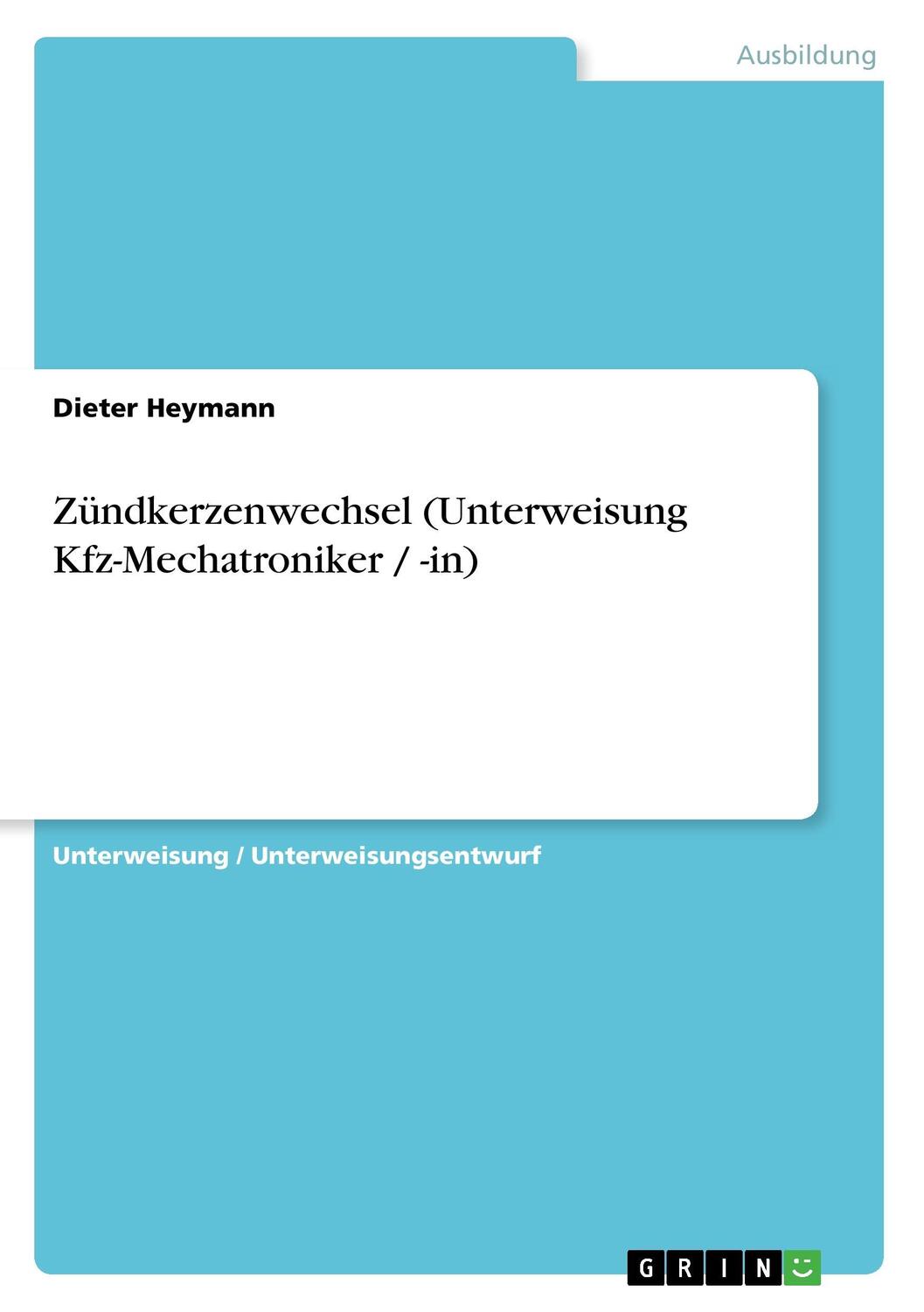 Cover: 9783638654395 | Zündkerzenwechsel (Unterweisung Kfz-Mechatroniker / -in) | Heymann