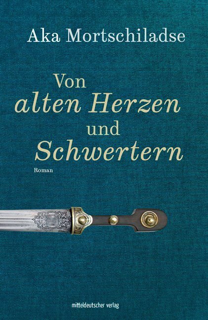 Cover: 9783963111983 | Von alten Herzen und Schwertern | Roman | Aka Mortschiladse | Buch