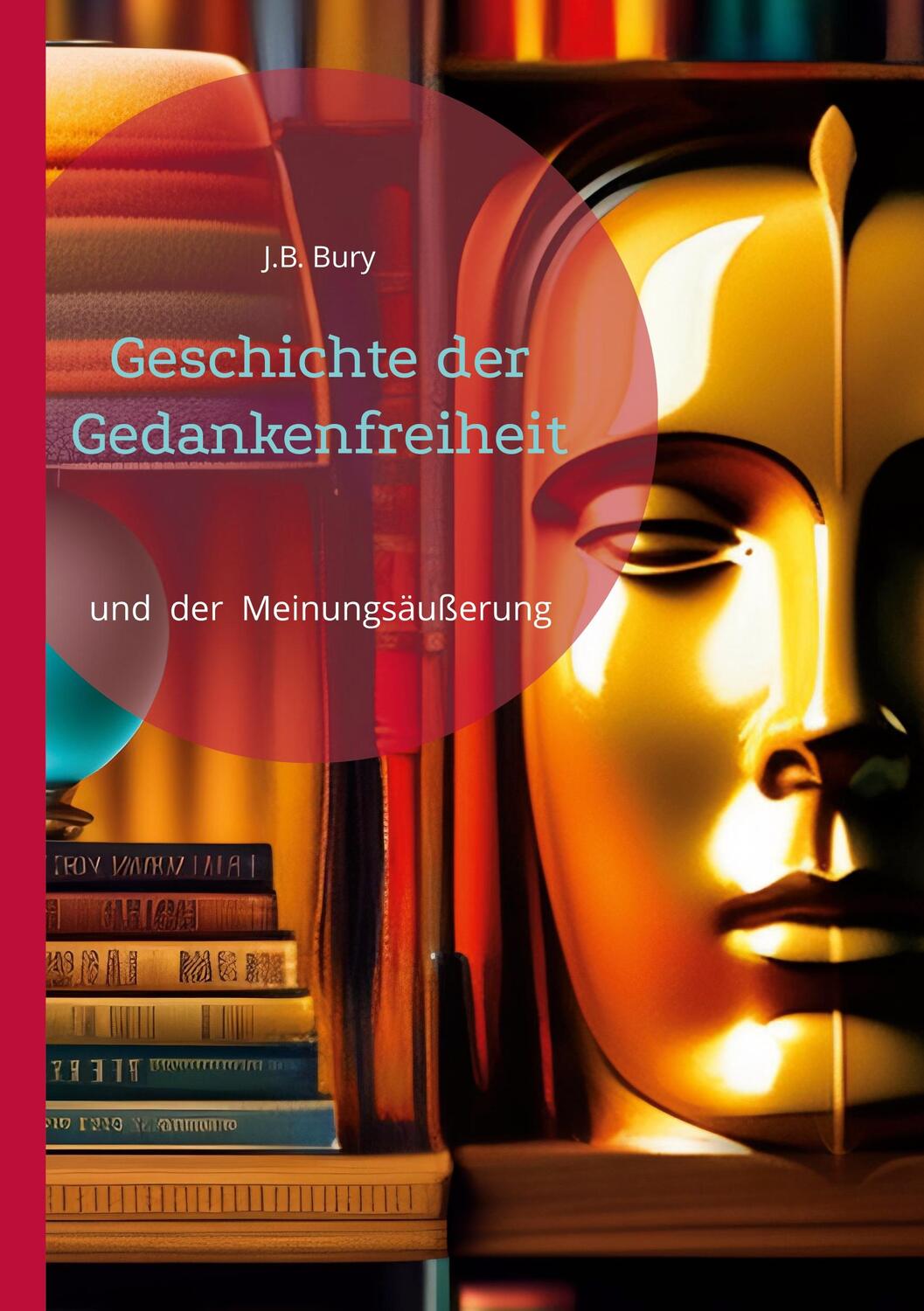 Cover: 9783753442754 | Geschichte der Gedankenfreiheit | und der Meinungsäußerung | Bury