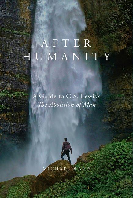 Cover: 9781943243778 | After Humanity | A Guide to C.S. Lewis's "The Abolition of Man" | Ward