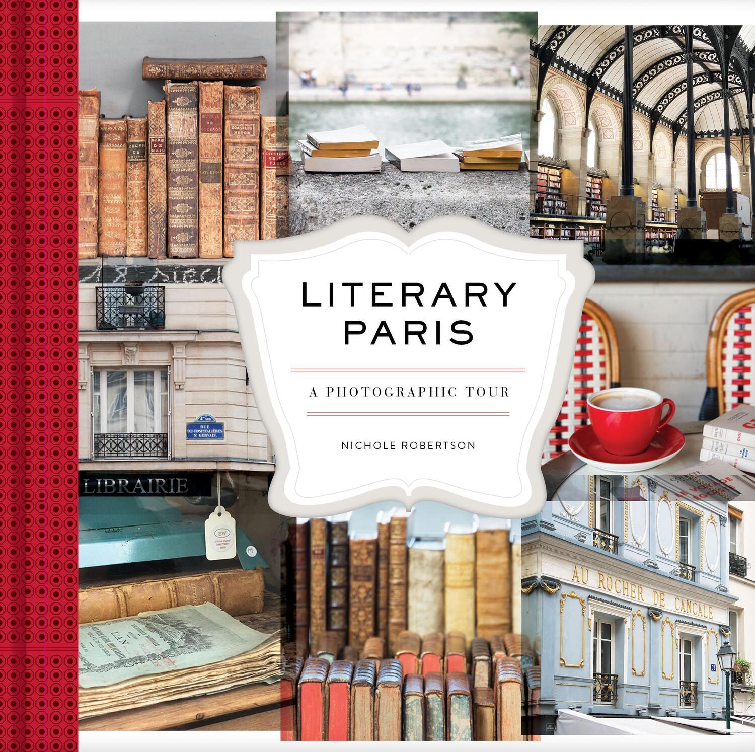Cover: 9781452169354 | Literary Paris: A Photographic Tour (Paris Photography Book, Books...