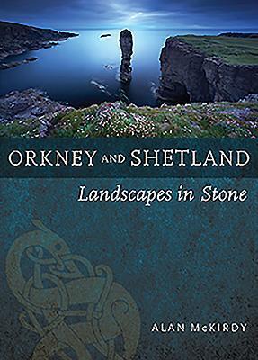 Cover: 9781780276076 | Orkney &amp; Shetland | Landscapes in Stone | Alan Mckirdy | Taschenbuch