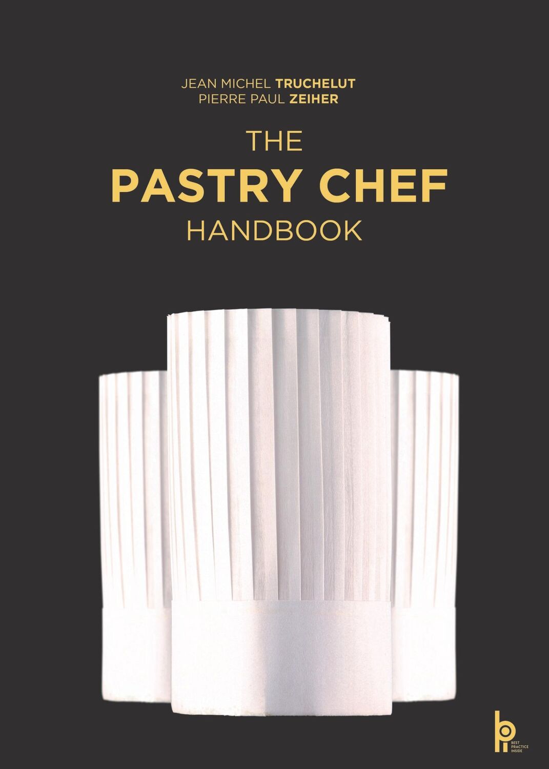 Cover: 9782857089353 | The Pastry Chef Handbook | La Patisserie de Reference | Zeiher (u. a.)