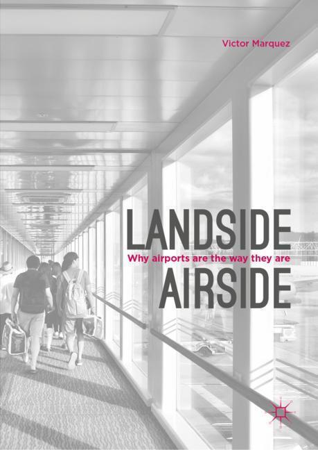 Cover: 9789811333613 | Landside Airside | Why Airports Are the Way They Are | Victor Marquez