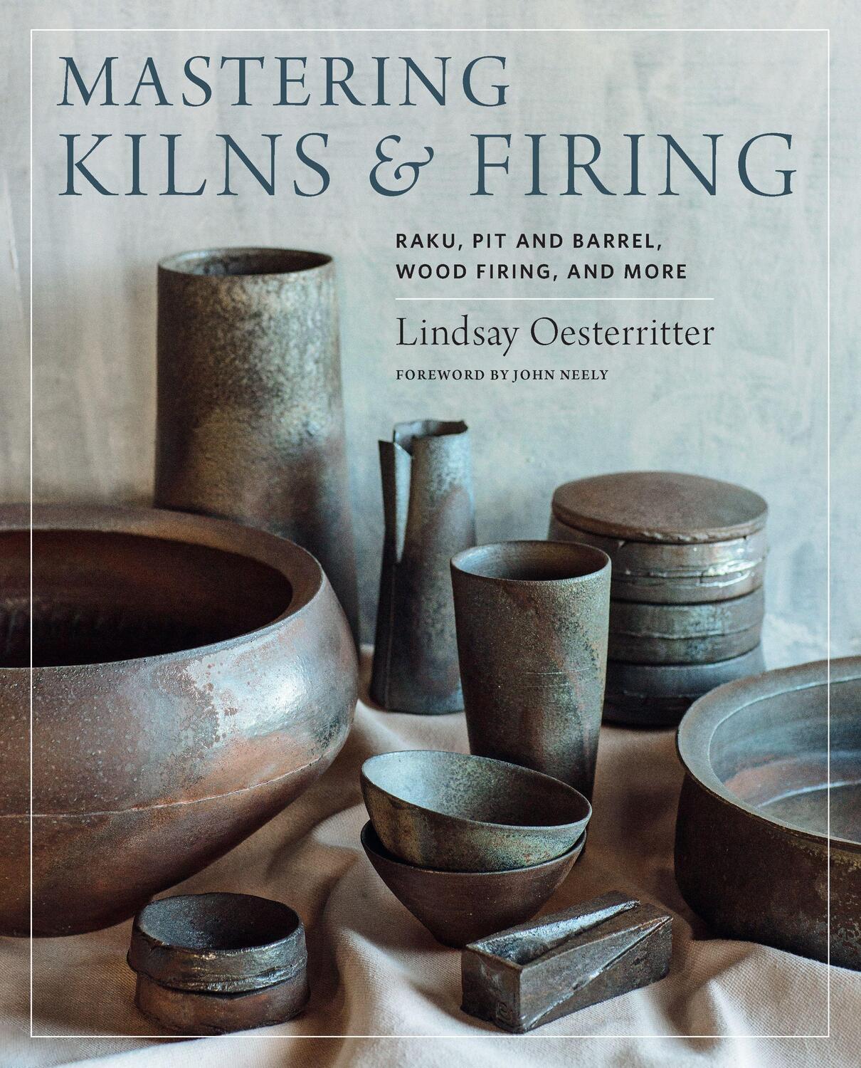 Cover: 9780760364888 | Mastering Kilns and Firing: Raku, Pit and Barrel, Wood Firing, and...